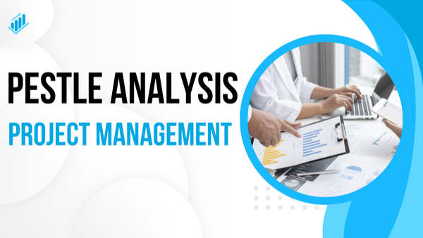 PESTLE Analysis in Project Management: Identifying External Risks